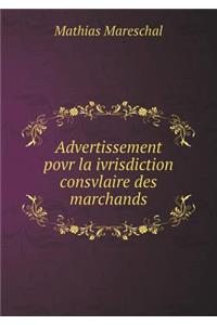 Advertissement Povr La Ivrisdiction Consvlaire Des Marchands