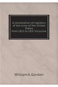 A compilation of registers of the army of the United States from 1815 to 1837 inclusive