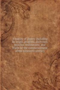 A HISTORY OF POPERY INCLUDING ITS ORIGI
