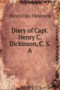 Diary of Capt. Henry C. Dickinson, C. S. A