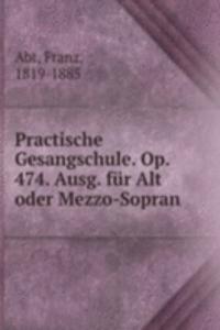 Practische Gesangschule. Op. 474. Ausg. fur Alt oder Mezzo-Sopran