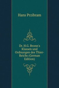 Dr. H.G. Bronn's Klassen und Ordnungen des Thier-Reichs (German Edition)