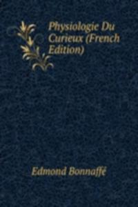 Physiologie Du Curieux (French Edition)