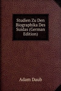Studien zu den Biographika des Suidas; zugleich ein Beitrag zur griechischen Litteraturgeschichte (German Edition)
