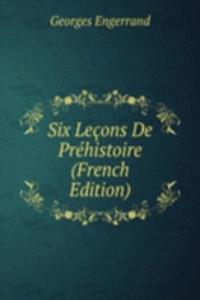 Six Lecons De Prehistoire (French Edition)