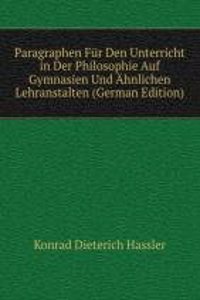 Paragraphen Fur Den Unterricht in Der Philosophie Auf Gymnasien Und Ahnlichen Lehranstalten (German Edition)