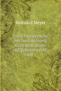 Die Schweizerische Wechsel-Ordnung Nach Dem Neuen Obligationenrecht, Mit Erlauterungen (German Edition)