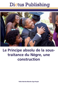 Principe absolu de la sous-traitance du Nègre, une construction