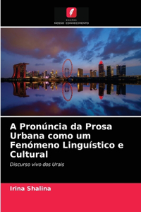 A Pronúncia da Prosa Urbana como um Fenómeno Linguístico e Cultural