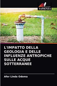 L'Impatto Della Geologia E Delle Influenze Antropiche Sulle Acque Sotterranee
