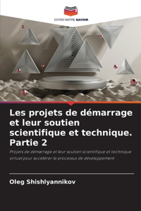 Les projets de démarrage et leur soutien scientifique et technique. Partie 2