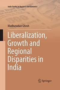 Liberalization, Growth And Regional Disparities In India