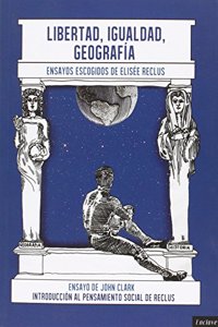 Libertad, Igualdad, Geografia: Introduccion al pensamiento social de Elisee Reclus