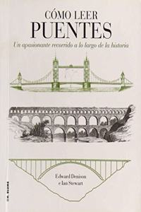 Como leer puentes: Un curso intensivo a lo largo de la historia
