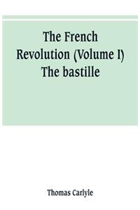 The French revolution (Volume I) The bastille