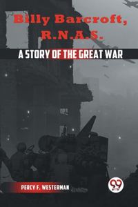Billy Barcroft R.N.A.S. a Story of the Great War
