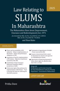 Snowwhite's Law Relating to Slums in Maharashtra - The Maharashtra Slum Areas (Improvement, Clearance, and Redevelopment) Act, 1971 & Slum Rules - 2025 Edition with Case Law