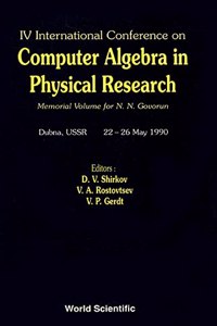 Computer Algebra in Physical Research: Memorial Volume for N N Govorun - Proceedings of the IV International Conference