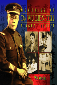 Memories of Dr Wu Lien-Teh, Plague Fighter