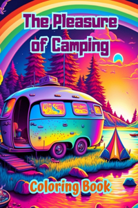 Pleasure of Camping Coloring Book for Nature and Outdoor Lovers Amazing Designs for Relaxation