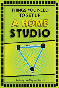 Thing You Need To Set Up A Home Studio