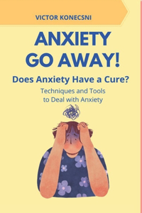 Anxiety Go Away!