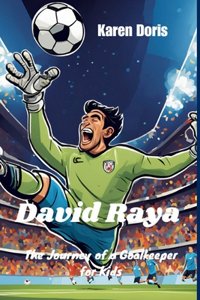 David Raya: The Journey of a Goalkeeper for Kids