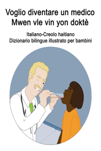 Italiano-Creolo haitiano Voglio diventare un medico / Mwen vle vin yon doktè Dizionario bilingue illustrato per bambini