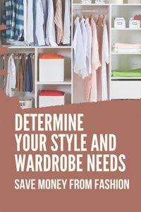 Determine Your Style And Wardrobe Needs