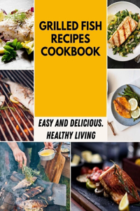 Grilled Fish Recipes Cookbook