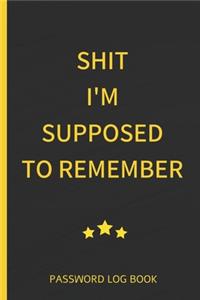 Shit I'm Supposed To Remember Password Log Book