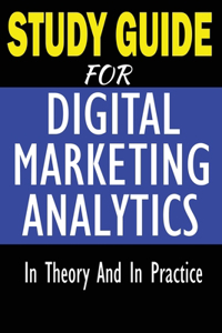 Study Guide For Digital Marketing Analytics