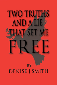Two Truths And A Lie That Set Me Free