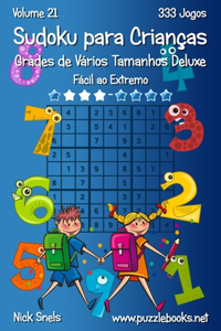 Sudoku para Crianças Grades de Vários Tamanhos Deluxe - Fácil ao Extremo - Volume 21 - 333 Jogos
