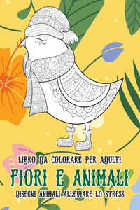Libro da colorare per adulti - Disegni animali alleviare lo stress - Fiori e Animali