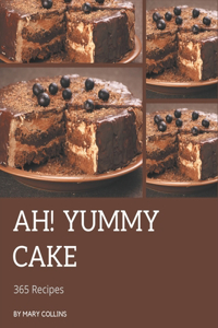 Ah! 365 Yummy Cake Recipes