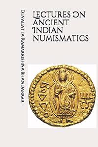 Lectures on ancient indian numismatics (illustrated)