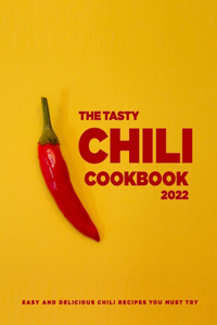 The Tasty Chili Cookbook 2022