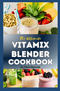 Ultimate Vitamix Blender Cookbook