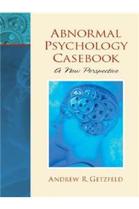 Abnormal Psychology Casebook: A New Perspective
