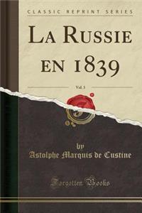 La Russie En 1839, Vol. 3 (Classic Reprint)