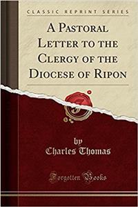 A Pastoral Letter to the Clergy of the Diocese of Ripon (Classic Reprint)