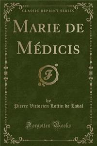 Marie de MÃ©dicis (Classic Reprint)