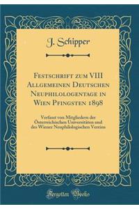 Festschrift Zum VIII Allgemeinen Deutschen Neuphilologentage in Wien Pfingsten 1898: Verfasst Von Mitgliedern Der Osterreichischen Universitaten Und Des Wiener Neuphilologischen Vereins (Classic Reprint)