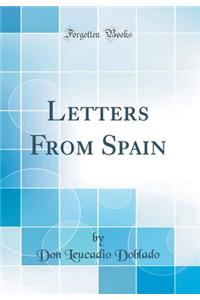 Letters From Spain (Classic Reprint)
