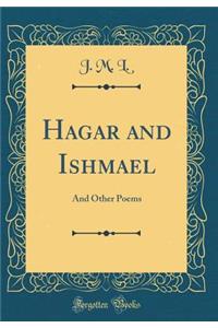 Hagar and Ishmael: And Other Poems (Classic Reprint)