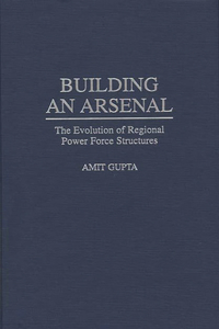 Building an Arsenal: The Evolution of Regional Power Force Structures