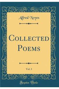 Collected Poems, Vol. 3 (Classic Reprint)