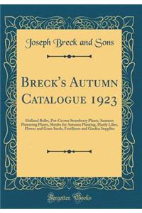 Breck's Autumn Catalogue 1923: Holland Bulbs, Pot-Grown Strawberry Plants, Summer Flowering Plants, Shrubs for Autumn Planting, Hardy Lilies, Flower and Grass Seeds, Fertilizers and Garden Supplies (Classic Reprint)