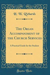 The Organ Accompaniment of the Church Services: A Practical Guide for the Student (Classic Reprint)